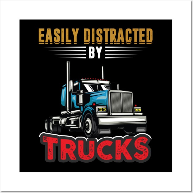 Easily Distracted By Trucks Shirt Funny Trucks Driver Dad Wall Art by Sowrav